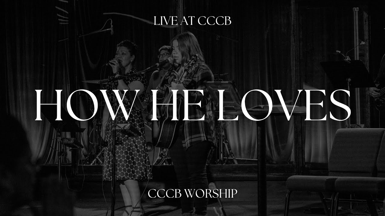 How He Loves by David Crowder Band CCCB Worship YouTube