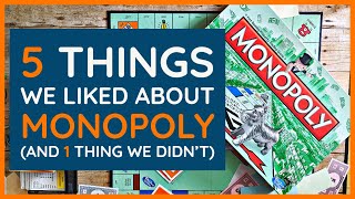5 Things We Liked about Monopoly (and 1 thing we didn't)