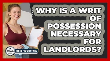 Why Is A Writ Of Possession Necessary For Landlords? - Rental Property Gurus