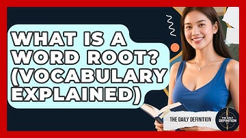 What Is A Word Root? (Vocabulary Explained) - The Daily Definition