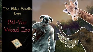 Tamriel's Biggest Zoo, the Sil-Var Woad Zoo  - The Elder Scrolls Lore