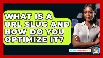 What Is A URL Slug And How Do You Optimize It? - SearchEnginesHub.com