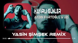 Uzi x Aydın Kurtoğlu - HAYIRLI GÜNLER ( Yasin Şimşek Remix ) Şımarık Resimi