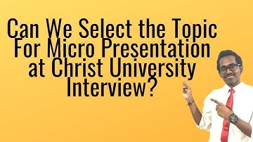 Christ University Interview | Can we Select The Topic For The Micro Presentation ? |