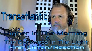 Transatlantic - Higher Than The Morning &amp; The Darkness In The Light - First Listen/Reaction