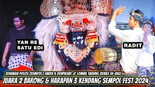 JUARA 2 BARONG 'YAN RE' & HARAPAN 3 KENDANG 'RADIT' | SEMPOL (SENIMAN POLOS) FESTIVAL 2024