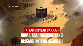 Kisah Lembah Bakkah Nama Asli Mekkah Yang Disembunyikan Sejarah