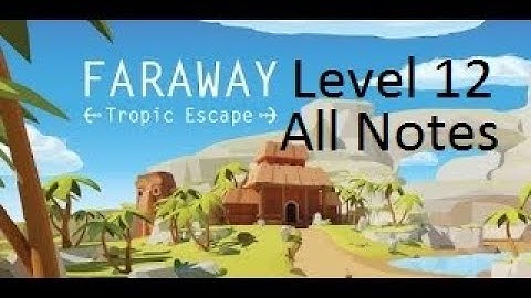 Faraway: Tropic Escape  Walkthrough Level  12 All Notes