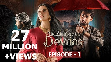 Abdullahpur Ka Devdas | Episode 1 | Bilal Abbas Khan, Sarah Khan, Raza Talish