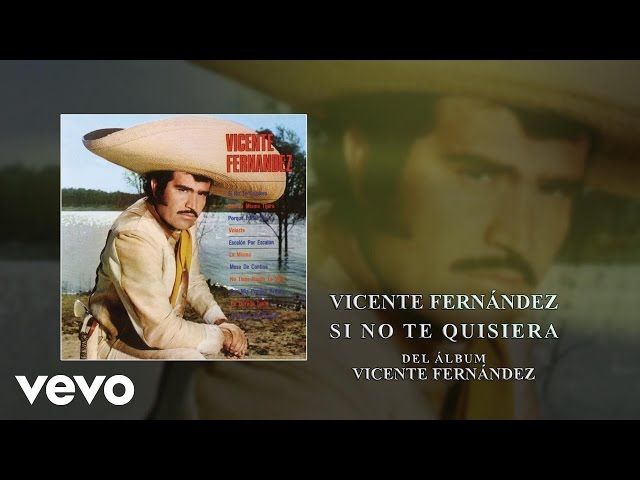 Vicente Fernández - Si No Te Quisiera