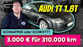 SCHNAPPER oder SCHROTT? - AUDI TT 1.8T Quattro mit 310.000 km für 3.000 Euro