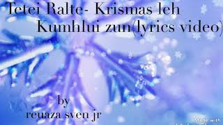 Tetei Ralte - Krismas leh kumhlui zun(lyrics video)