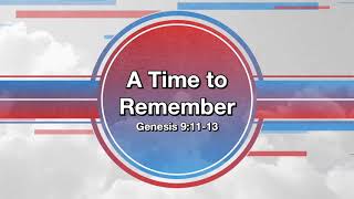 May 30, 2021 “A Time To Remember” (Genesis 9:11-13)