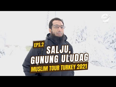 EPS 2. SALJU DI GUNUNG ULUDAG - MUSLIM TOUR TURKI (2021)