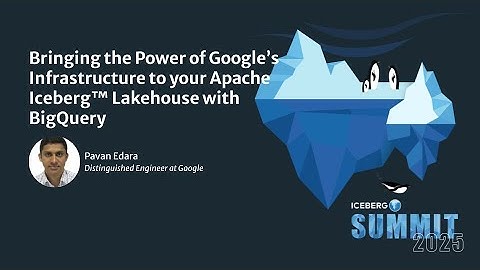 Bringing the Power of Google’s Infrastructure to your Apache Iceberg Lakehouse with BigQuery