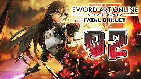 Sword Art Online: Fatal Bullet Walkthrough Part 2 (PS4, PC, XOne) No Commentary - English