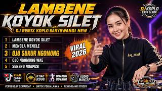 LAMBENE KOYOK SILET 🔴 DJ Koplo Remix Banyuwangi Full Bass