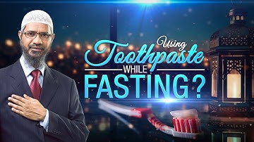Using Toothpaste While Fasting? - Dr Zakir Naik