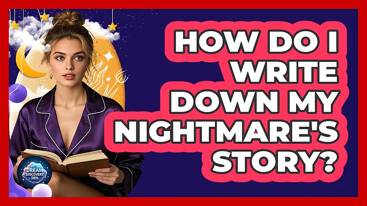 How Do I Write Down My Nightmare's Story?