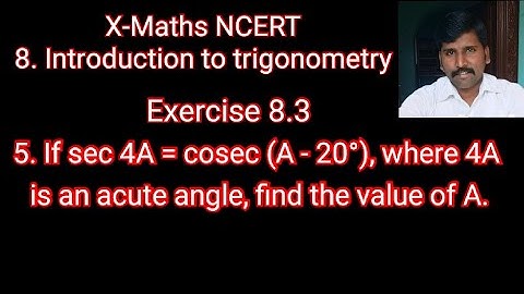 If sec 4A = cosec (A-20°), where 4A is an acute angle, find the value of A. Class 10 Maths NCERT