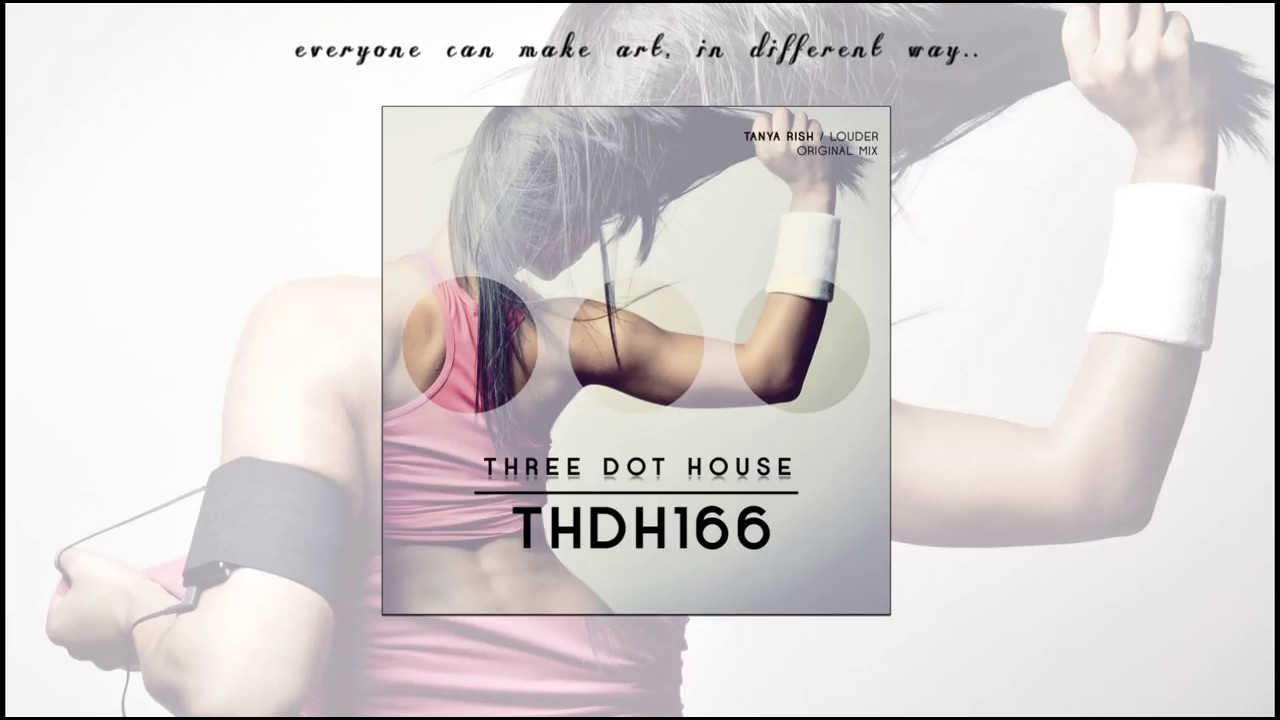 Tanya Rish - Louder (Original Mix) [THREE DOT HOUSE RECORDS]