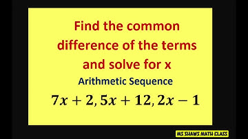 Find the common difference by solving for x. Arithmetic sequence 7x+2, 5x+ 12, 2x-1