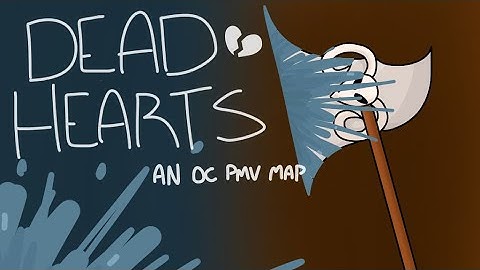 Dead Hearts // Completed OC PMV MAP