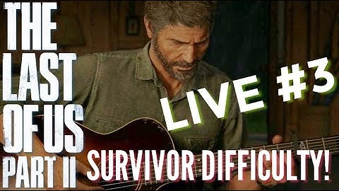 The Last of Us: Part II - SURVIVOR DIFFICULTY PLAYTHROUGH - PART 3
