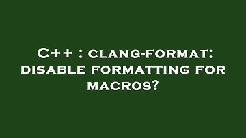 C++ : clang-format: disable formatting for macros?