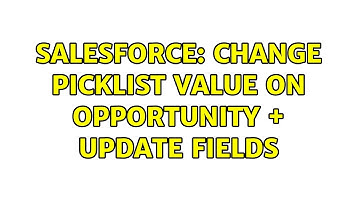 Salesforce: Change Picklist Value on Opportunity + Update fields
