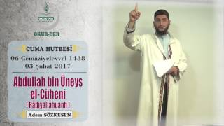 ABDULLAH BİN ÜNEYS EL CÜHENİ (Radiyallahuanh) / Cuma Hutbesi / Adem SÖZKESEN