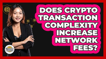 Does Crypto Transaction Complexity Increase Network Fees?