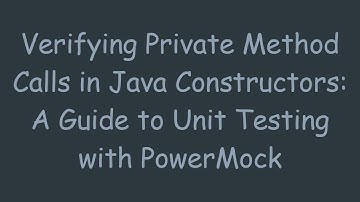 Verifying Private Method Calls in Java Constructors: A Guide to Unit Testing with PowerMock