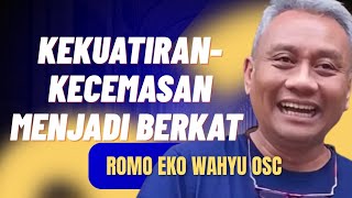 KEKUATIRAN-KECEMASAN MENJADI BERKAT OLEH ROMO EKO WAHYU OSC