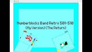 Numberblocks Band Retro 501-510 (My Version) (The Return)