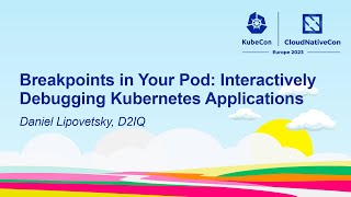 Breakpoints in Your Pod: Interactively Debugging Kubernetes Applications - Daniel Lipovetsky, D2IQ screenshot 4