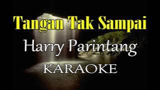 TANGAN TAK SAMPAI KARAOKE HARRY PARINTANG (B=DO)