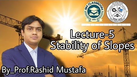 Lecture-5|Stability of Slopes|Soil and Rock Mechanics|Prof. Rashid Mustafa