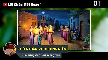THỨ 6 TUẦN 21 THƯỜNG NIÊN Vừa mang đèn, vừa mang dầu