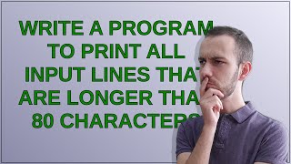 Write a program to print all input lines that are longer than 80 characters