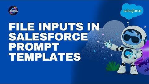 How to Use File Inputs in Salesforce Prompt Templates