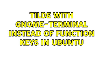 Tilde with gnome-terminal instead of function keys in Ubuntu (2 Solutions!!)