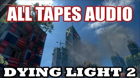 Dying Light 2 - All Tapes Showcase (Audio Only) Important Lore