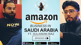 How to Start Amazon Business in Saudi Arabia ft. @Sulaimansuccess  S1E6 | @SalmanImdadPodcast