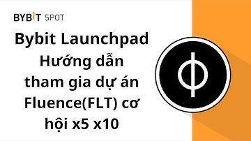 Bybit Launchpad – Hướng dẫn tham gia dự án Fluence(FLT) cơ hội x5 x10
