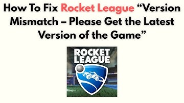 How to Fix Rocket League “Version Mismatch – Please Get the Latest Version of the Game”