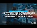 How Verified Intelligence Helped Officers Stop an Organized Retail Crime Crew