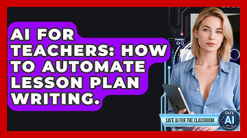 AI For Teachers: How To Automate Lesson Plan Writing. - Safe AI for The Classroom