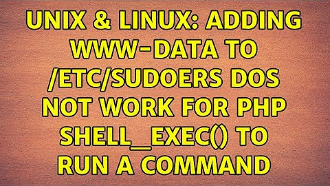 Unix & Linux: Adding www-data to /etc/sudoers dos not work for PHP shell_exec() to run a command