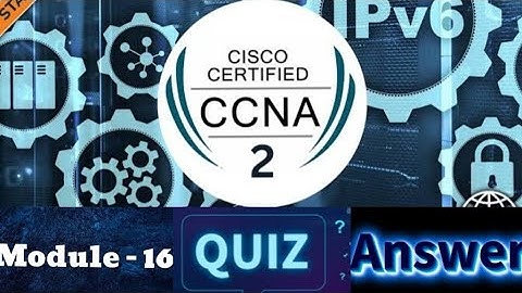 Cisco CCNA - 2 (Switching, Routing, and Wireless Essentials) - Module 16 Quiz Answers